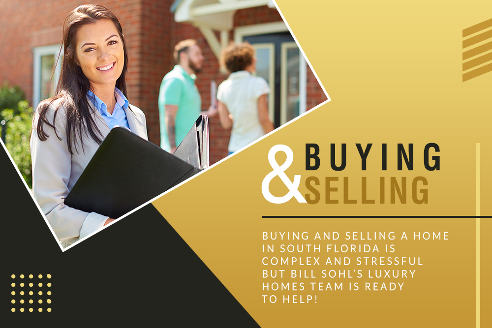 Buying and selling a home in South Florida is increasingly complex and stressful but Bill Sohl’s Luxury Homes Team is ready to help!