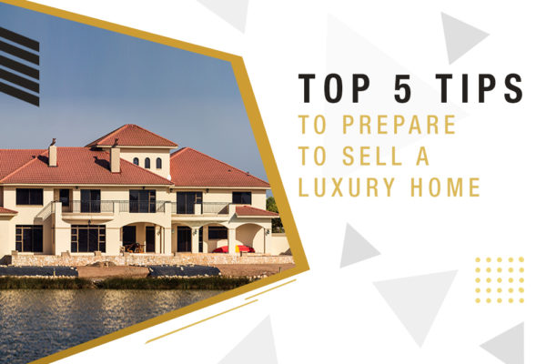 Top 5 Tips to Prepare to Sell a Luxury Home