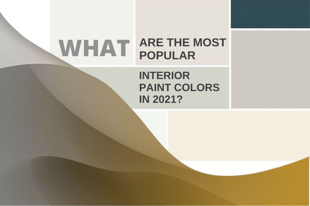 What are the most popular interior paint colors in 2021?