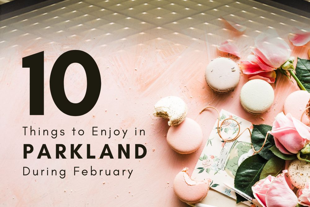 10 THINGS TO ENJOY IN PARKLAND DURING FEBRUARY