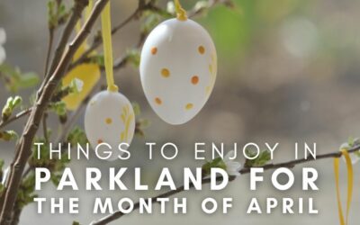 Things to Enjoy in Parkland for the Month of April
